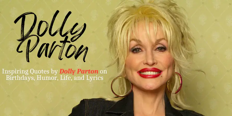 100 Inspiring Quotes by Dolly Parton on Birthdays, Humor, Life, and Lyrics