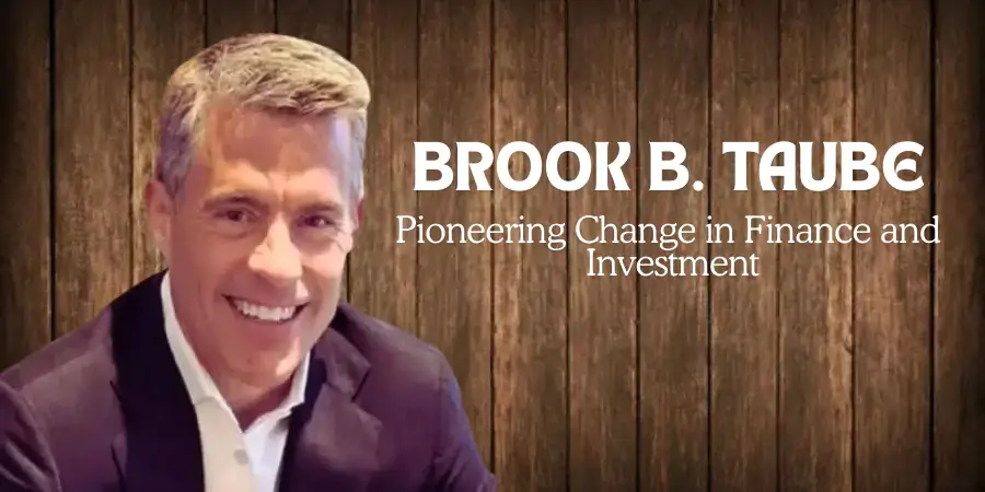 Brook B. Taube: Pioneering Change in Finance and Investment