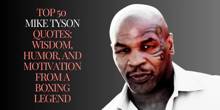 Top 50 Mike Tyson Quotes: Wisdom, Humor, and Motivation from a Boxing Legend