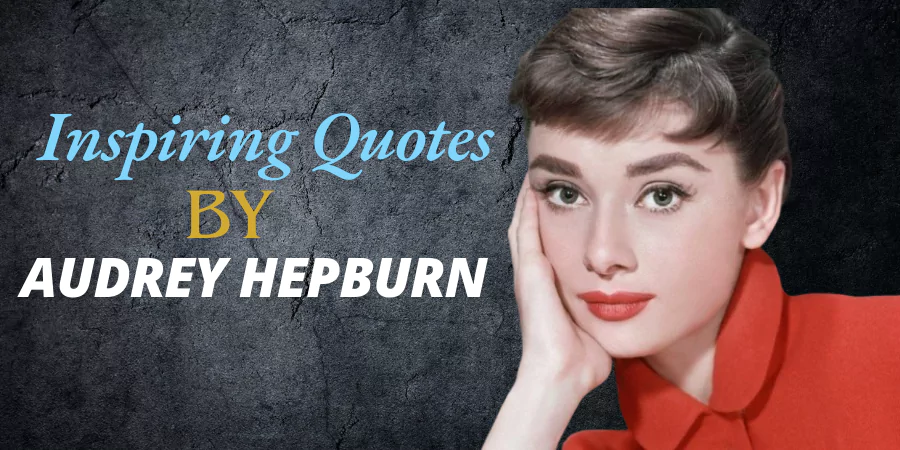 Inspiring Quotes by Audrey Hepburn