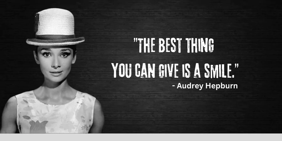 The best thing you can give is a smile. Audrey Hepburn