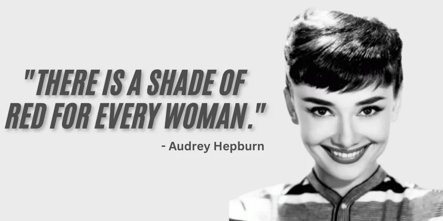 There is a shade of red for every woman. Audrey Hepburn